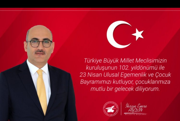 İPEKYOLU BELEDİYE BAŞKAN V. İHSAN EMRE AYDIN, 23 NİSAN BAYRAM MESAJI