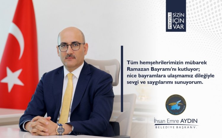 İPEKYOLU KAYMAKAMI VE BELEDİYE BAŞKAN V. SAYIN İHSAN EMRE AYDIN’IN RAMAZAN BAYRAMI KUTLAMA MESAJI
