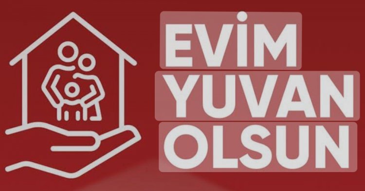 "EVİM YUVAN OLSUN" KAMPANYA DETAYLARI AÇIKLANDI! 
