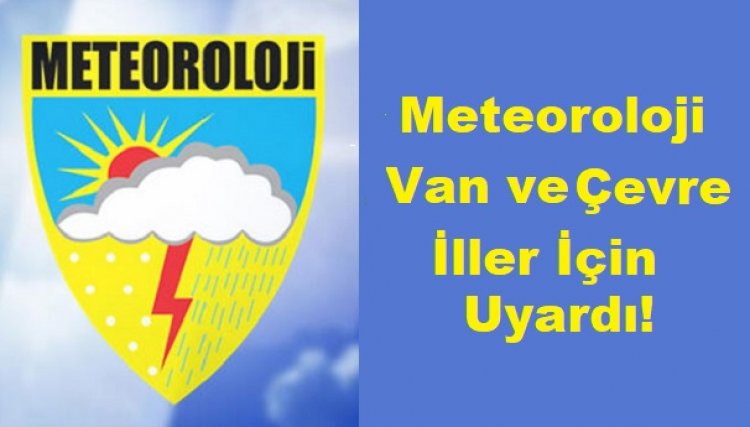 METEOROLOJİ’DEN VAN VE ÇEVRE İLLER İÇİN UYARI: SAĞANAK YAĞIŞ OLABİLİR!
